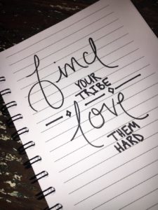 Being a supportive friend - Find your tribe and love them hard.