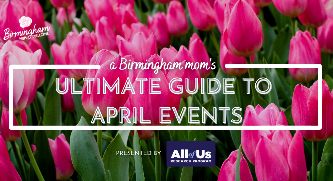 A Birmingham Mom’s Ultimate Guide to April Events